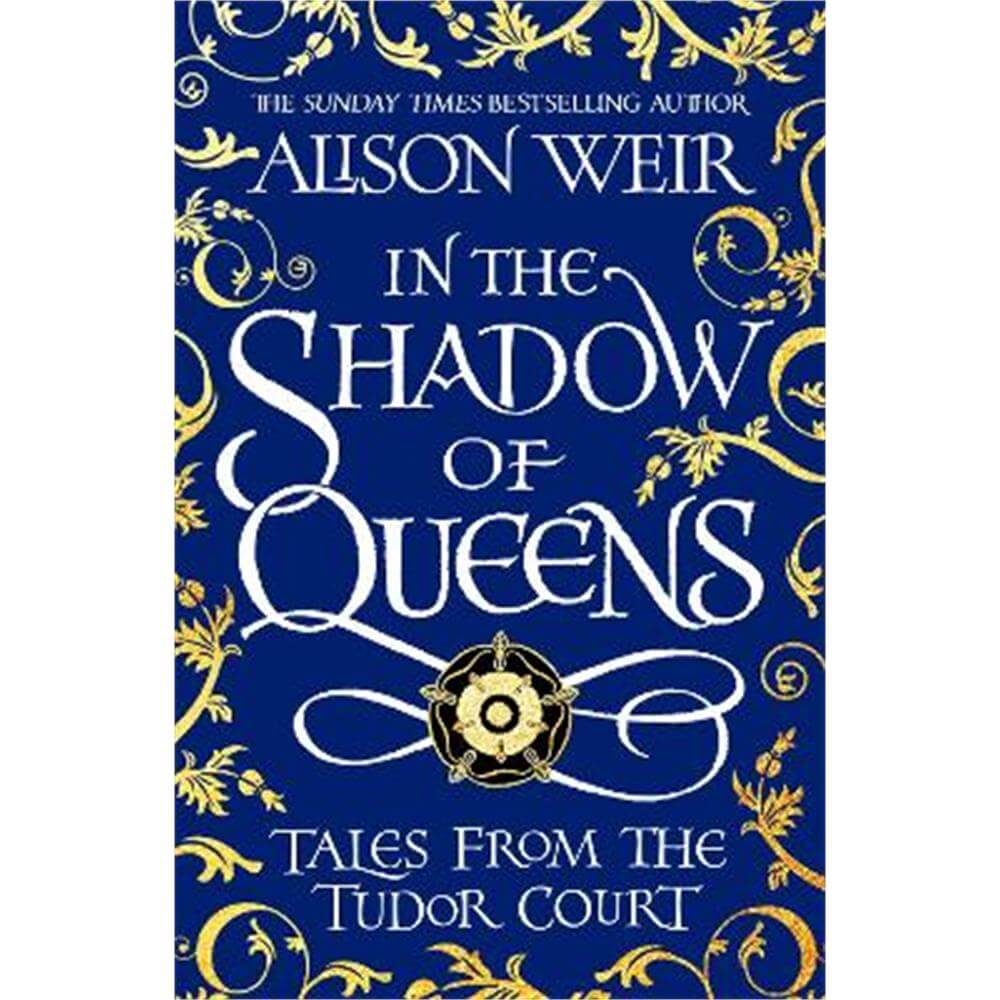 In the Shadow of Queens: Tales from the Tudor Court (Paperback) - Alison Weir